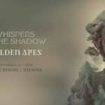 Whispers in the Shadow + Golden Apes